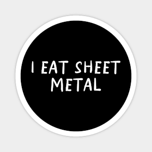 I Eat Sheet Metal T-Shirt or Crewneck, Ironic Tees, Dank Meme Quote Magnet